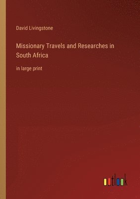 Missionary Travels and Researches in South Africa
