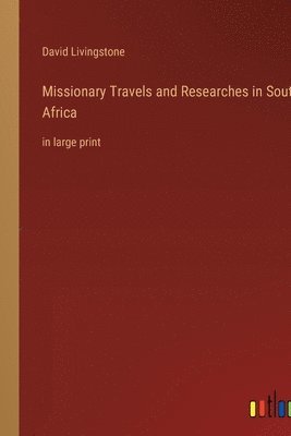 Missionary Travels and Researches in South Africa