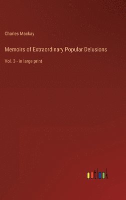 Charles MacKay - Memoirs of Extraordinary Popular Delusions, Inbunden