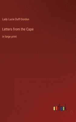 Lady Lucie Duff-Gordon - Letters from the Cape, Inbunden