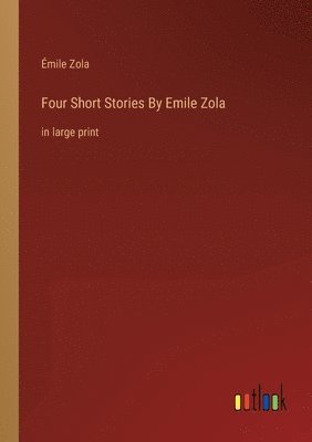 Émile Zola - Four Short Stories By Emile Zola, Häftad