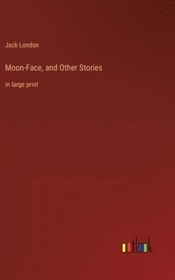 Moon-Face, and Other Stories