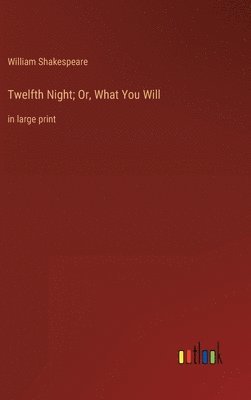 Twelfth Night; Or, What You Will