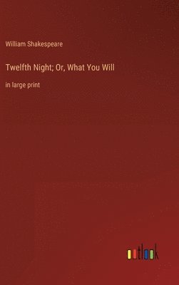 Twelfth Night; Or, What You Will 1