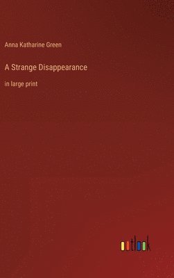 Anna Katharine Green - Strange Disappearance, Inbunden