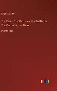 bokomslag The Raven; The Masque of the Red Death; The Cask of Amontillado