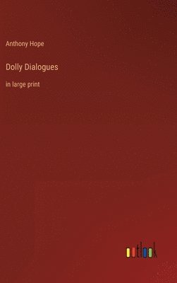 Anthony Hope - Dolly Dialogues, Inbunden