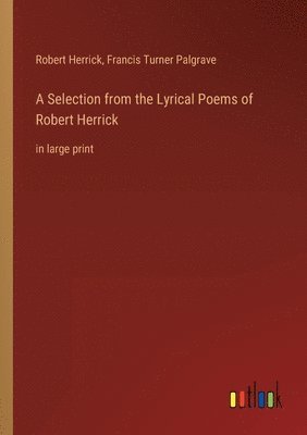 Selection from the Lyrical Poems of Robert Herrick