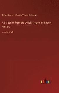 bokomslag A Selection from the Lyrical Poems of Robert Herrick