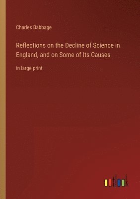 Charles Babbage - Reflections on the Decline of Science in England, and on Some of Its Causes, Häftad