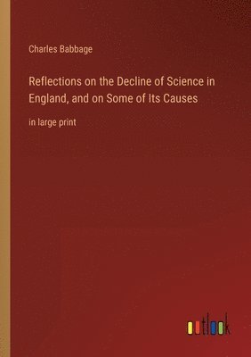 bokomslag Reflections on the Decline of Science in England, and on Some of Its Causes