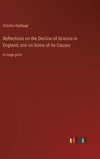 bokomslag Reflections on the Decline of Science in England, and on Some of Its Causes