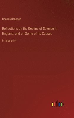 bokomslag Reflections on the Decline of Science in England, and on Some of Its Causes