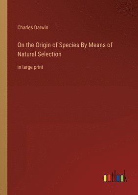 On the Origin of Species By Means of Natural Selection