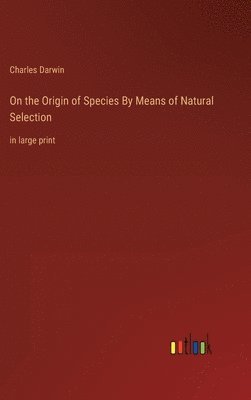 Charles Darwin - On the Origin of Species By Means of Natural Selection, Inbunden