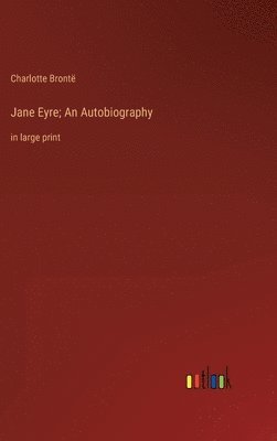 Jane Eyre; An Autobiography