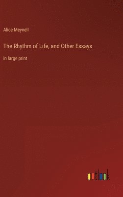 Alice Meynell - Rhythm of Life, and Other Essays, Inbunden