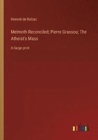 bokomslag Melmoth Reconciled; Pierre Grassou; The Atheist's Mass