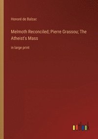 bokomslag Melmoth Reconciled; Pierre Grassou; The Atheist's Mass