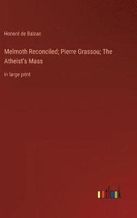 bokomslag Melmoth Reconciled; Pierre Grassou; The Atheist's Mass