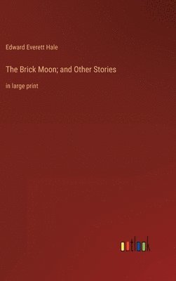 Edward Everett Hale - Brick Moon; and Other Stories, Inbunden