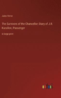 bokomslag Survivors of the Chancellor; Diary of J.R. Kazallon, Passenger