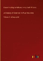 bokomslag A History of Science; In Five Volumes: Volume 4 - in large print