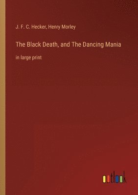 bokomslag The Black Death, and The Dancing Mania