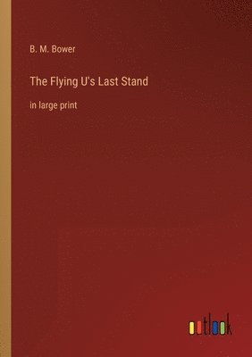 B M Bower - Flying U's Last Stand, Häftad