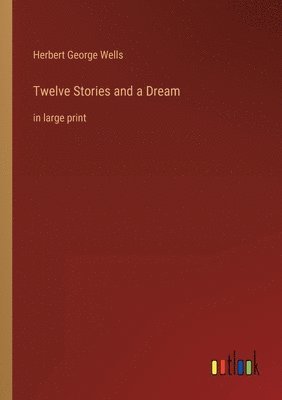 Herbert George Wells - Twelve Stories and a Dream, Häftad