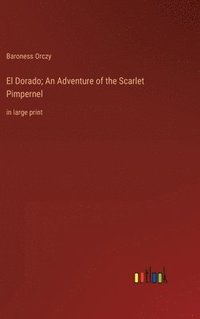 bokomslag El Dorado; An Adventure of the Scarlet Pimpernel