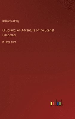bokomslag El Dorado; An Adventure of the Scarlet Pimpernel