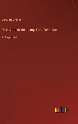 Auguste Groner - Case of the Lamp That Went Out, Inbunden