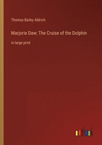 bokomslag Marjorie Daw; The Cruise of the Dolphin