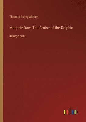 bokomslag Marjorie Daw; The Cruise of the Dolphin