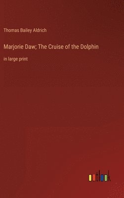 bokomslag Marjorie Daw; The Cruise of the Dolphin