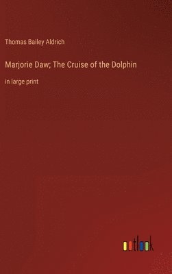 Thomas Bailey Aldrich - Marjorie Daw; The Cruise of the Dolphin, Inbunden
