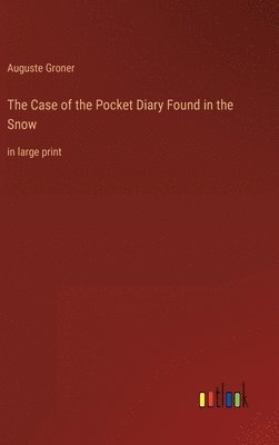 Auguste Groner - Case of the Pocket Diary Found in the Snow, Inbunden