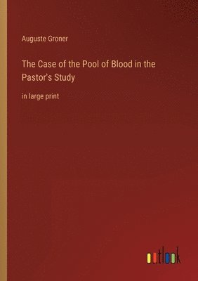 Auguste Groner - Case of the Pool of Blood in the Pastor's Study, Häftad
