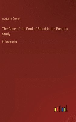 Auguste Groner - Case of the Pool of Blood in the Pastor's Study, Inbunden