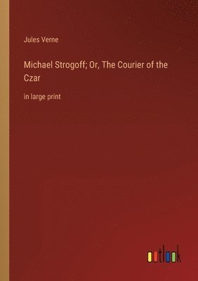 bokomslag Michael Strogoff; Or, The Courier of the Czar