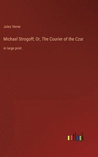 bokomslag Michael Strogoff; Or, The Courier of the Czar