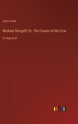 Michael Strogoff; Or, The Courier of the Czar