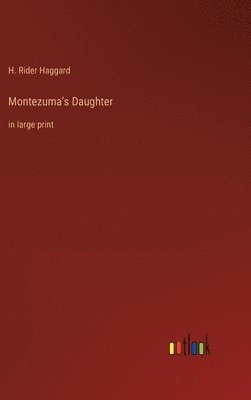 H Rider Haggard - Montezuma's Daughter, Inbunden