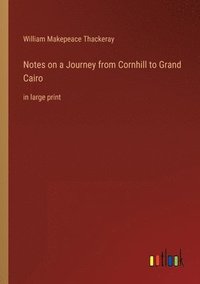 bokomslag Notes on a Journey from Cornhill to Grand Cairo