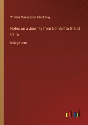 bokomslag Notes on a Journey from Cornhill to Grand Cairo