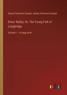Elinor Wyllys; Or, The Young Folk of Longbridge 1