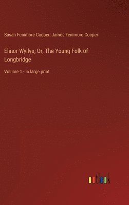 bokomslag Elinor Wyllys; Or, The Young Folk of Longbridge