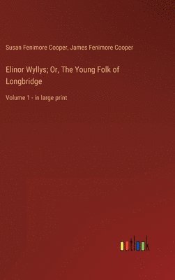 Elinor Wyllys; Or, The Young Folk of Longbridge 1