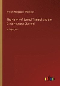 bokomslag The History of Samuel Titmarsh and the Great Hoggarty Diamond